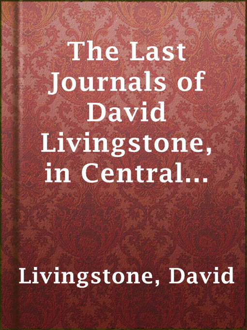 Cover image for The Last Journals of David Livingstone, in Central Africa, from 1865 to His Death, Volume II (of  2), 1869-1873